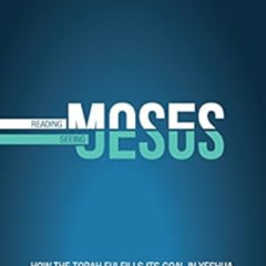 Read PDF 📨 Reading Moses, Seeing Jesus: How the Torah (Law) Fulfills its Goal in Yes