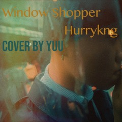 Hurrykng - Window Shopper (Chillin) | cover by yuu