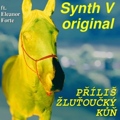 【Synth V original】 Příliš žluťoučký kůň 【Eleanor Forte Lite】
