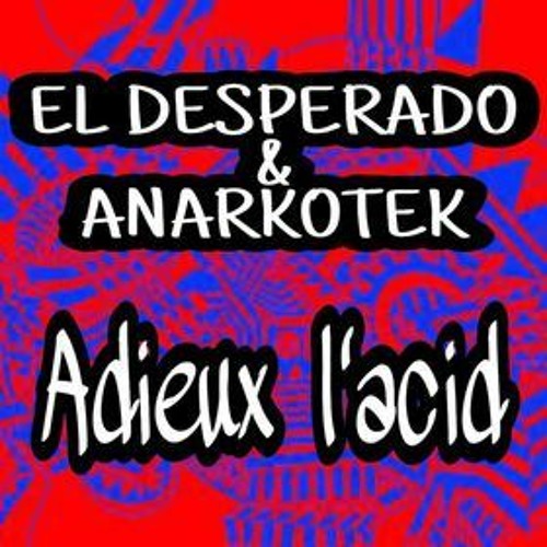 Adieux L'acid- El Desperado Ft AnarKoTeK