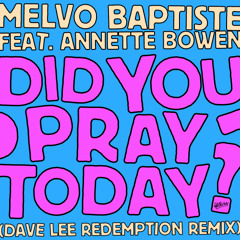 Melvo Baptiste feat. Annette Bowen - Did You Pray Today? (Dave Lee Redemption Remix)