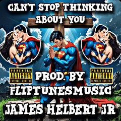 Can't Stop Thinking About You (Produced By FlipTunesMusic)