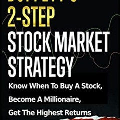 READ⚡️PDF❤️eBook Buffett’s 2-Step Stock Market Strategy: Know When to Buy A Stock, Become a Milliona