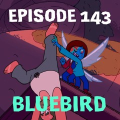 Episode 143: Bluebird