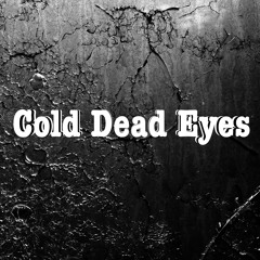Cold Dead Eyes