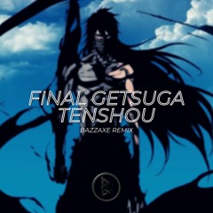 Final Getsuga Tenshou - Bazzaxe Remix