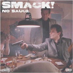 SMACK! /// NO SAUCE (Forthcoming Mixtape)