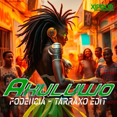 Xipoco - Akuluwo (Fodencia - Tarraxo Edit)