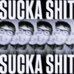 SUCKA SHIT