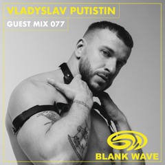 Blank Wave Guest Mix 077: Vladyslav Putistin