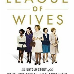 Read/Download The League of Wives: The Untold Story of the Women Who Took on the U.S. Governmen