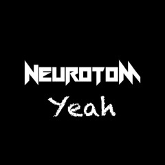 Neurotom - Yeah