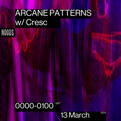 Arcane Patterns #55 on Noods Radio w/ CRΞSC