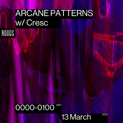 Arcane Patterns #55 on Noods Radio w/ CRΞSC