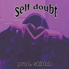 self doubt (prod. sk3tch)