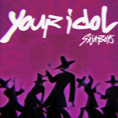 Saja Boys - Your Idol (rebirth.reimagine redo)