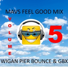 Mavs Feel Good Mashup Volume 5  - Wigan Pier Bounce & GBX