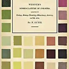 [PDF❤️Download✔️ Werner's Nomenclature of Colours - Adapted to Zoology, Botany, Chemistry, Mineralog