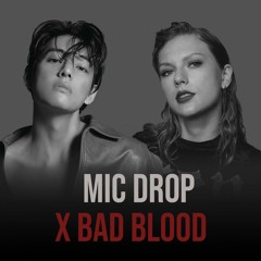 Mic Drop x Bad Blood