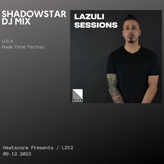 Heatscore Presents! Lazuli Sessions Podcast EP 12 Feat ShadowStar [U.S.A]