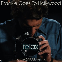 Frankie Goes To Hollywood - Relax (iamMANOLIS remix)