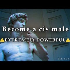 BECOME A CIS MALE EXTREMELY POWERFUL FTM SUBLIMINAL by Mr. Subliminal on YT