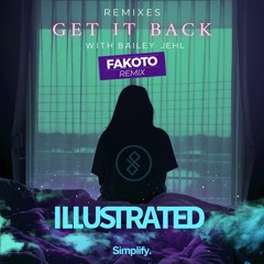 Illustrated - Get It Back (feat. Bailey Jehl) (Fakoto Remix) [Simplify.]