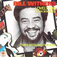 Bill Withers - Lovely Day (LY:DN Bootleg) [Free Download]