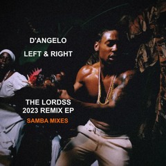 ''Left & Right'' D'Angelo (The Lordss 2023 Samba Club Remix) [BUY FULL REMIX EP]