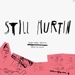 Baby Rem - Still Hurtin (feat. Seto K) [prod. NDJay]