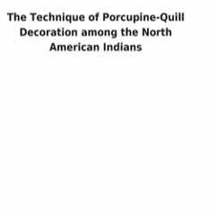 +READ*! The Technique of Porcupine-Quill Decoration among the North American Indians (William C Orch