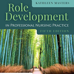 ACCESS PDF 💙 Role Development in Professional Nursing Practice by  Kathleen Masters
