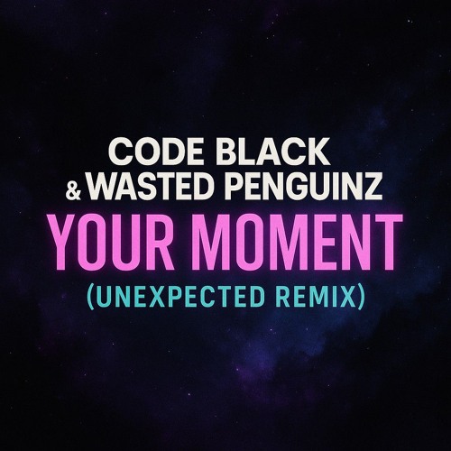 Code Black & Wasted Penguinz - Your Moment (UNEXPECTED REMIX)