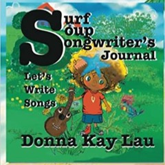 Download Book Surf Soup Songwriting Journal: Let's Write Songs By  Donna Kay Lau (Author Editor Ill