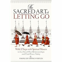 DOWNLOAD ✔️ (PDF) The Sacred Art of Letting Go Walk 12 Steps with Spiritual Masters to Let Go of