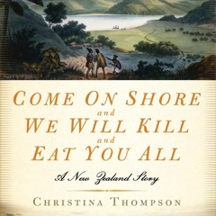 Read BOOK Download [PDF] Come on Shore and We Will Kill and Eat You All: A New Zealand Sto