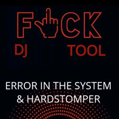 Error In The System & Hardstomper - DJ F#ck Tool