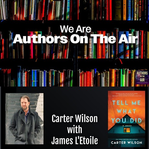 Carter Wilson Tell Me What You Did Authors on the Air