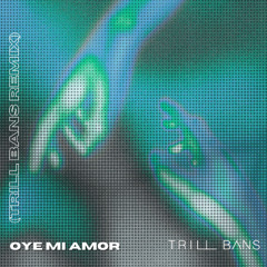 oye mi amor - maná (trill bans remix)