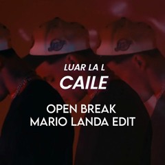 Luar La L - Caile (Open Break) Mario Landa Edit 2022