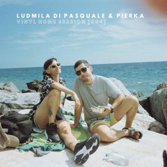 Ludmila Di Pasquale & Pierka - Vinyl Home Session [004]