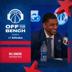 Off the Bench: Will Dawkins, Wizards General Manager