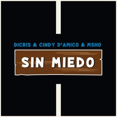 DICRIS & Cindy D'Amico & MSHO - Sin Miedo