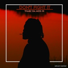 Dont Fight It (prod by K-Sugah)