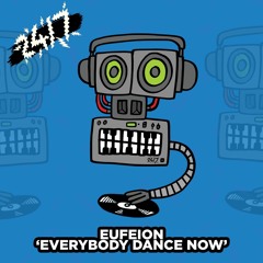 Eufeion - Everybody Dance Now - (24/7) - OUT NOW!!