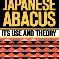 [READ] [KINDLE PDF EBOOK EPUB] Japanese Abacus Use & Theory by  Takashi Kojima 📪