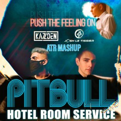 Pitbull - Hotel Room Service / Josh Le Tissier & Kazden Push The Feeling On / ATR Mashup
