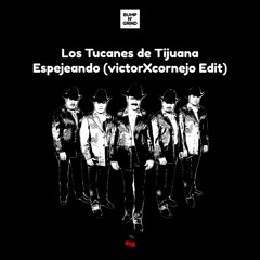 Los Tucanes De Tijuana - Espejeando (VictorXcornejo Edit)