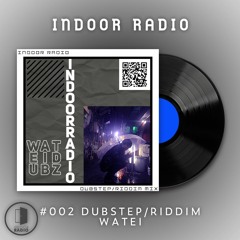 INDOOR RADIO Mix: #002 Watei [Dubstep/Riddim]