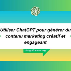 Utiliser ChatGPT pour générer du contenu marketing créatif et engageant